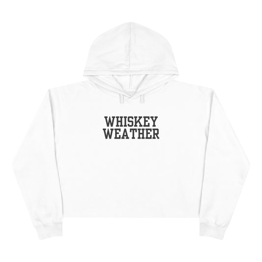 Whiskey Weather Crop Hoodie - Trendy Fall Fashion, Gift for Whiskey Lovers, Casual Wear, Cozy Lounge Top, Perfect for Parties